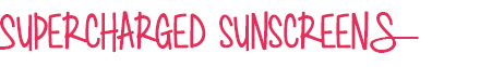 Shop Supercharged Sunscreen