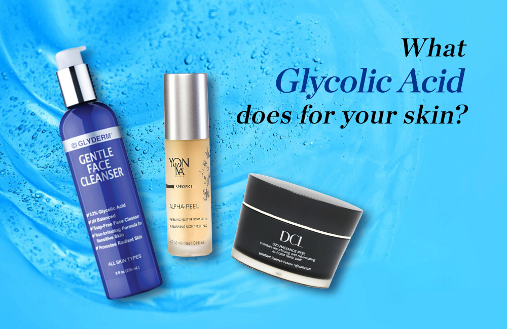 Shopping Guide What glycolic acid does for your skin?