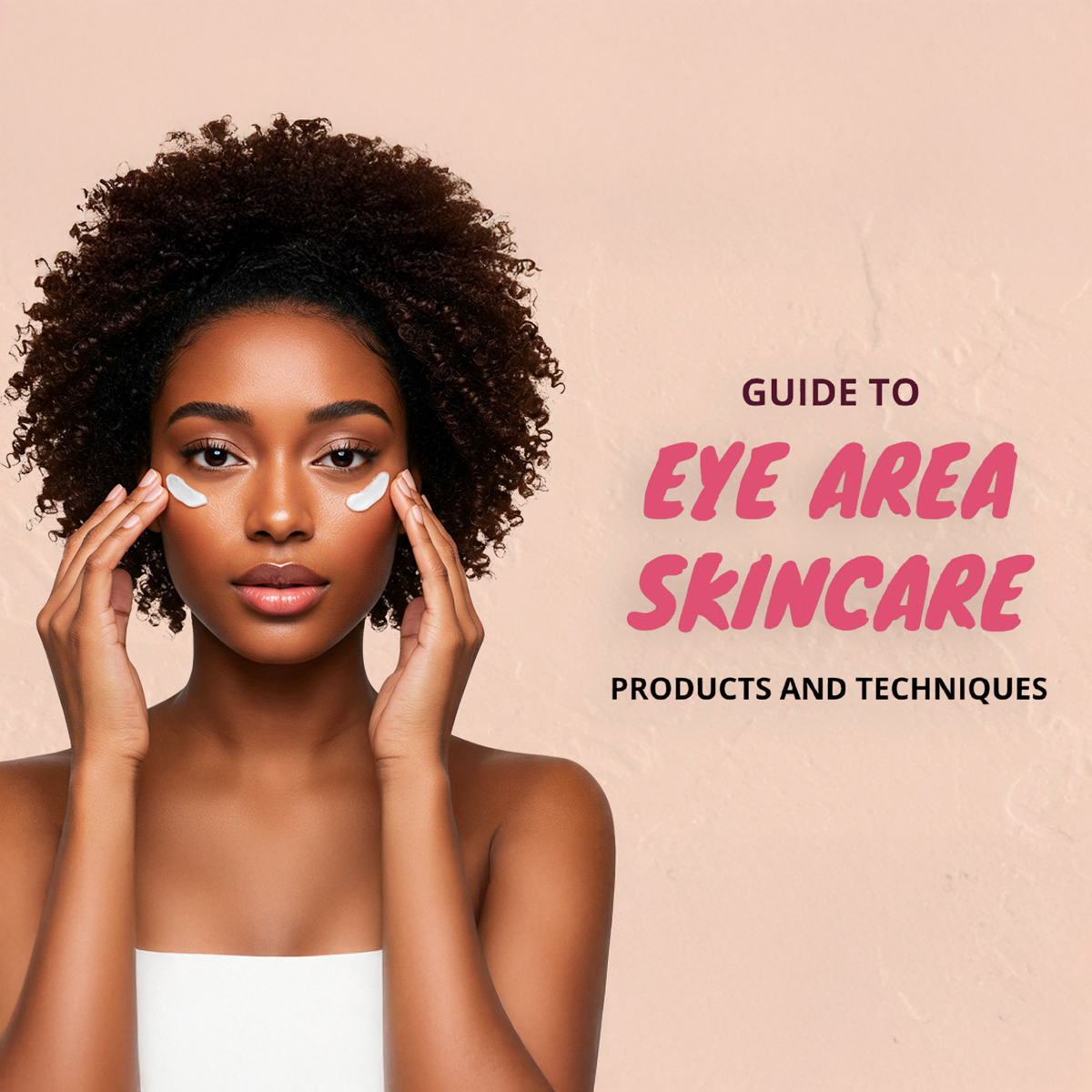 The Essential Guide to Eye Skincare: Exploring Product Types and Techniques banner