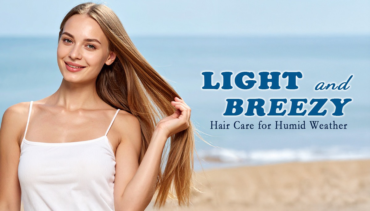 Light and Breezy: Hair Care for Humid Weather