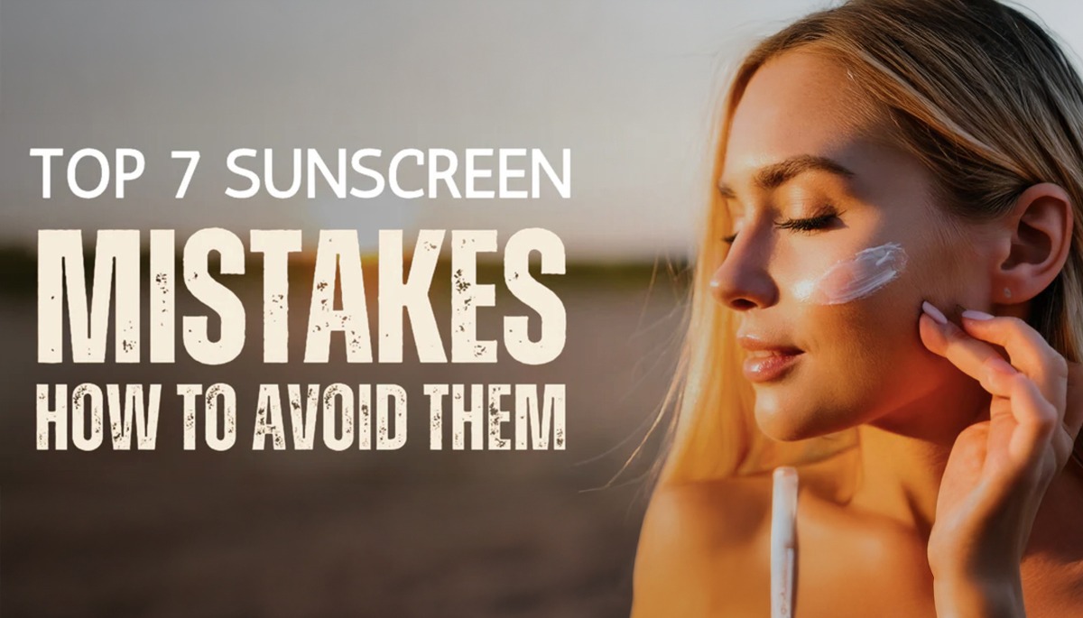 Top 7 Sunscreen Application Mistakes