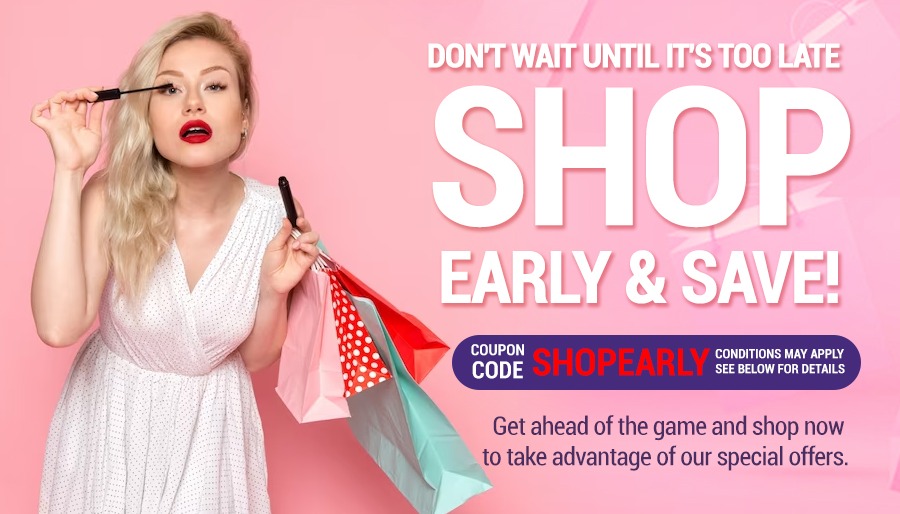 SHOP EARLY AND SAVE
